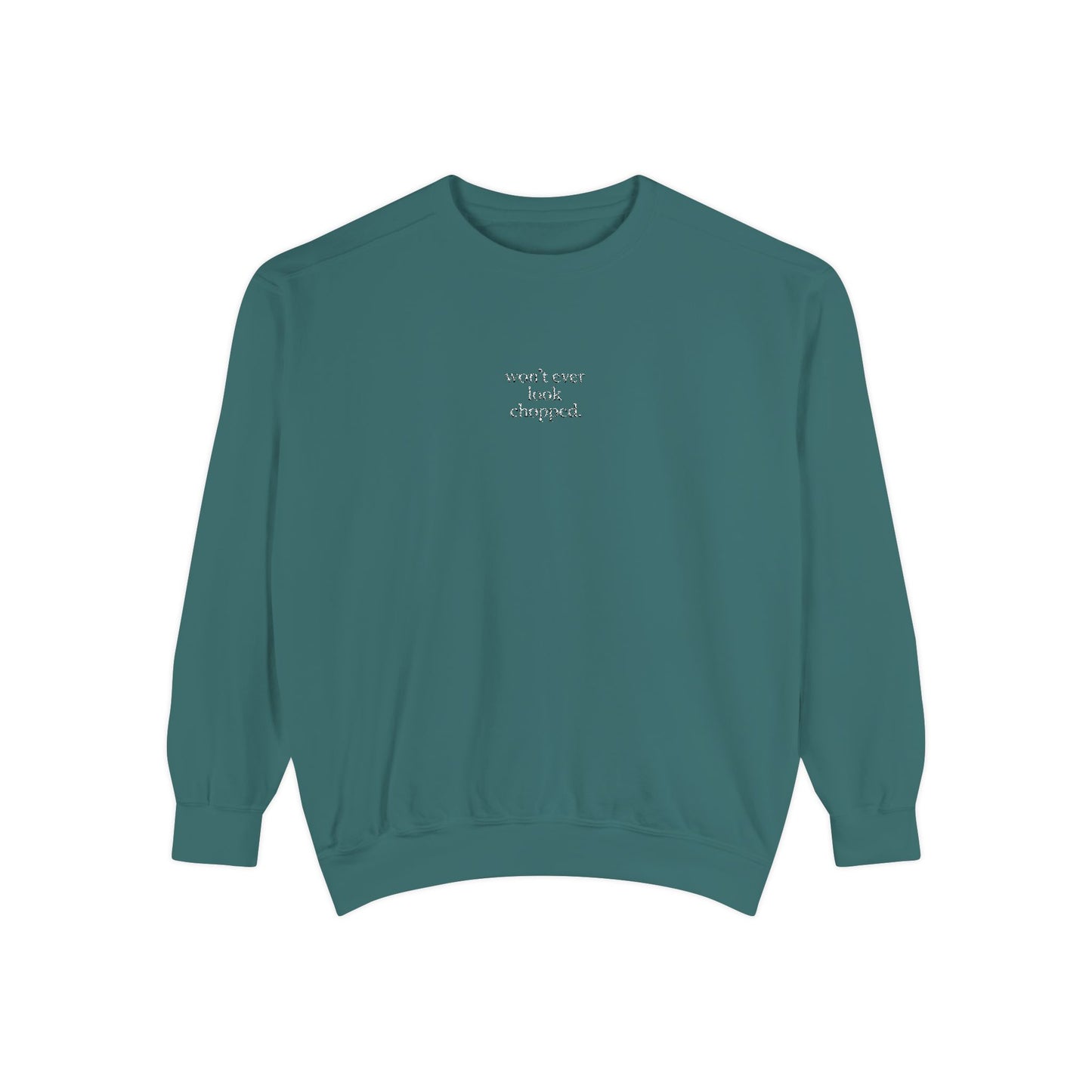 "Won't ever look chopped" Sweatshirt
