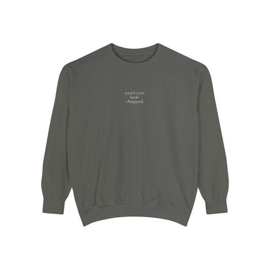 "Won't ever look chopped" Sweatshirt