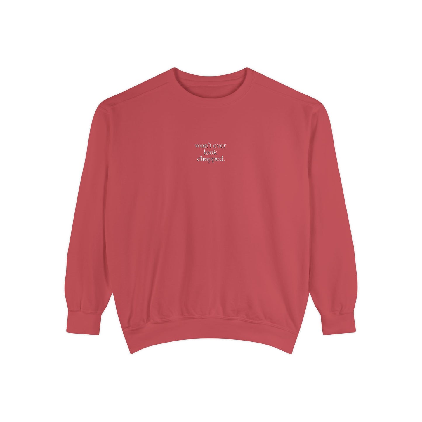 "Won't ever look chopped" Sweatshirt