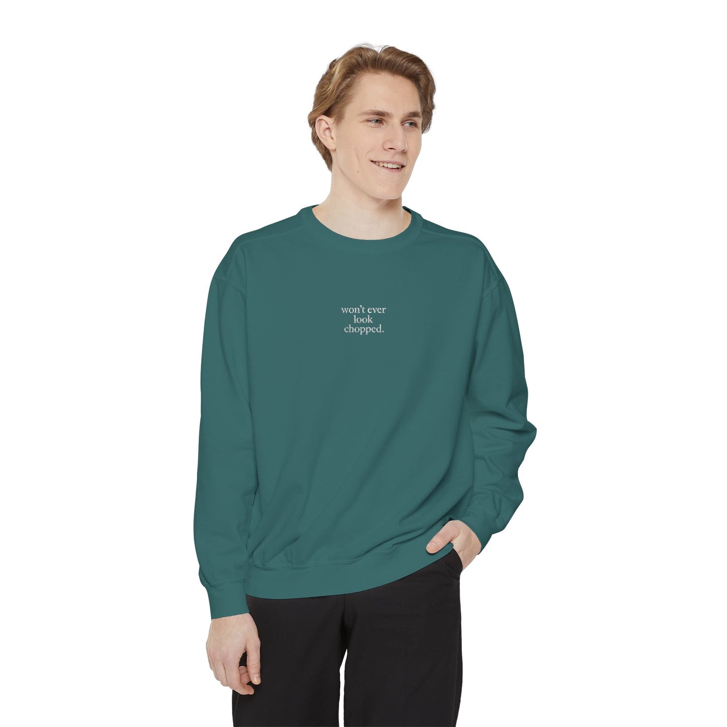 "Won't ever look chopped" Sweatshirt