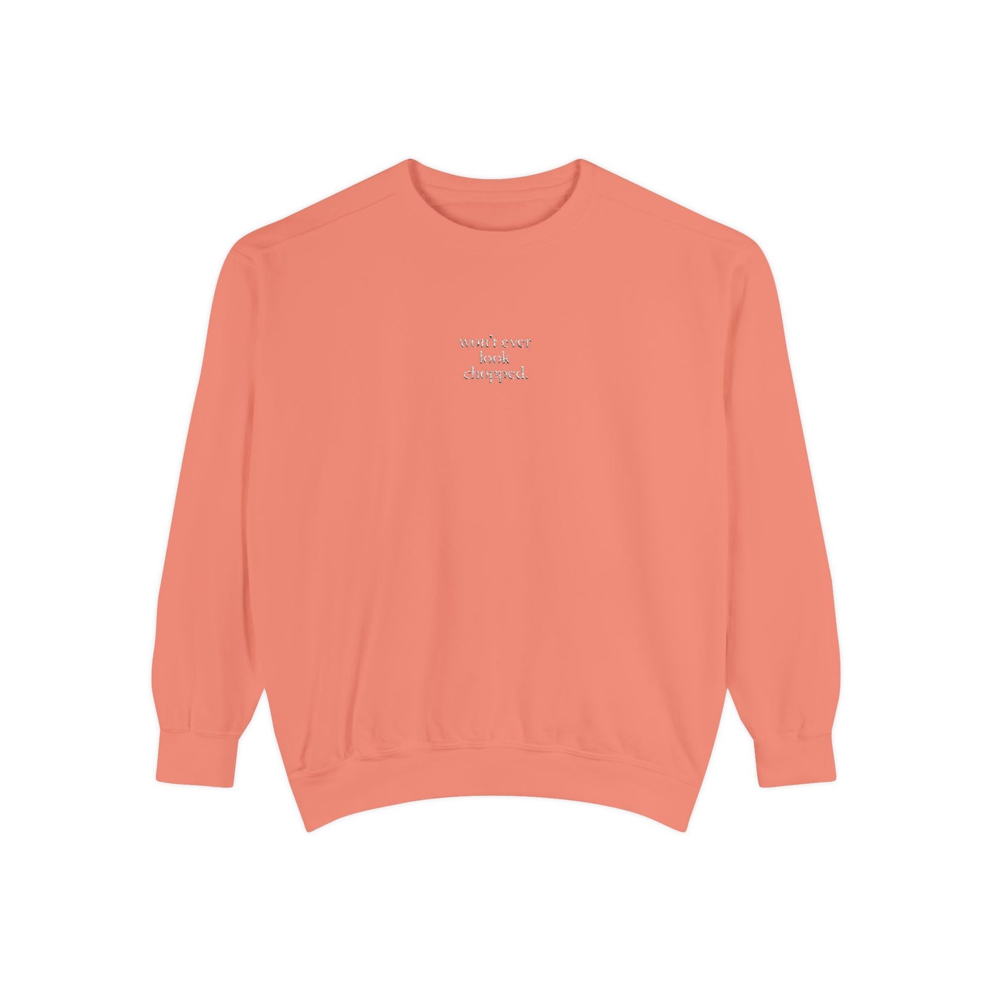 "Won't ever look chopped" Sweatshirt