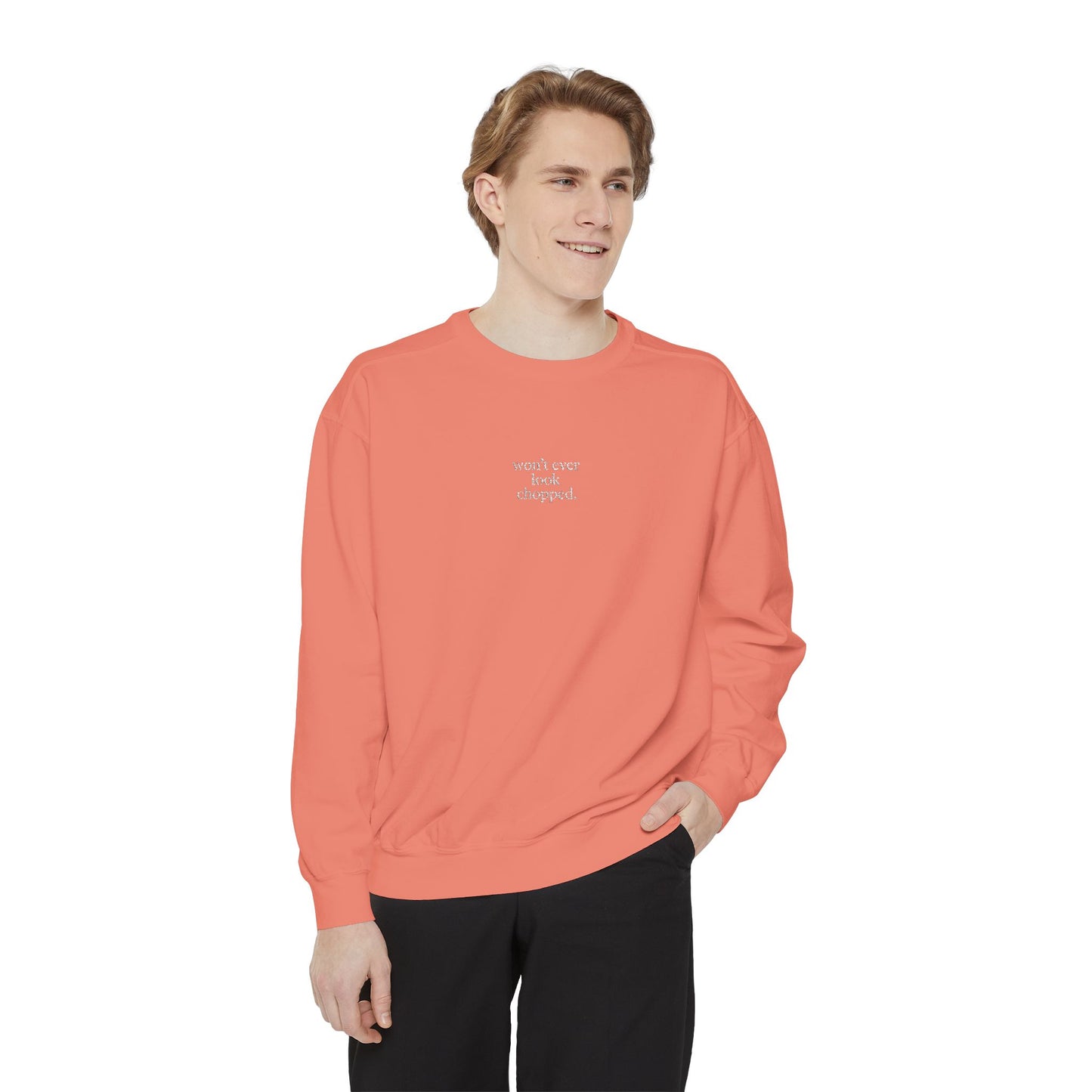 "Won't ever look chopped" Sweatshirt